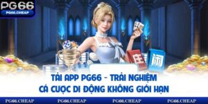 Tải App PG66 - Trải Nghiệm Cá Cược Di Động Không Giới Hạn